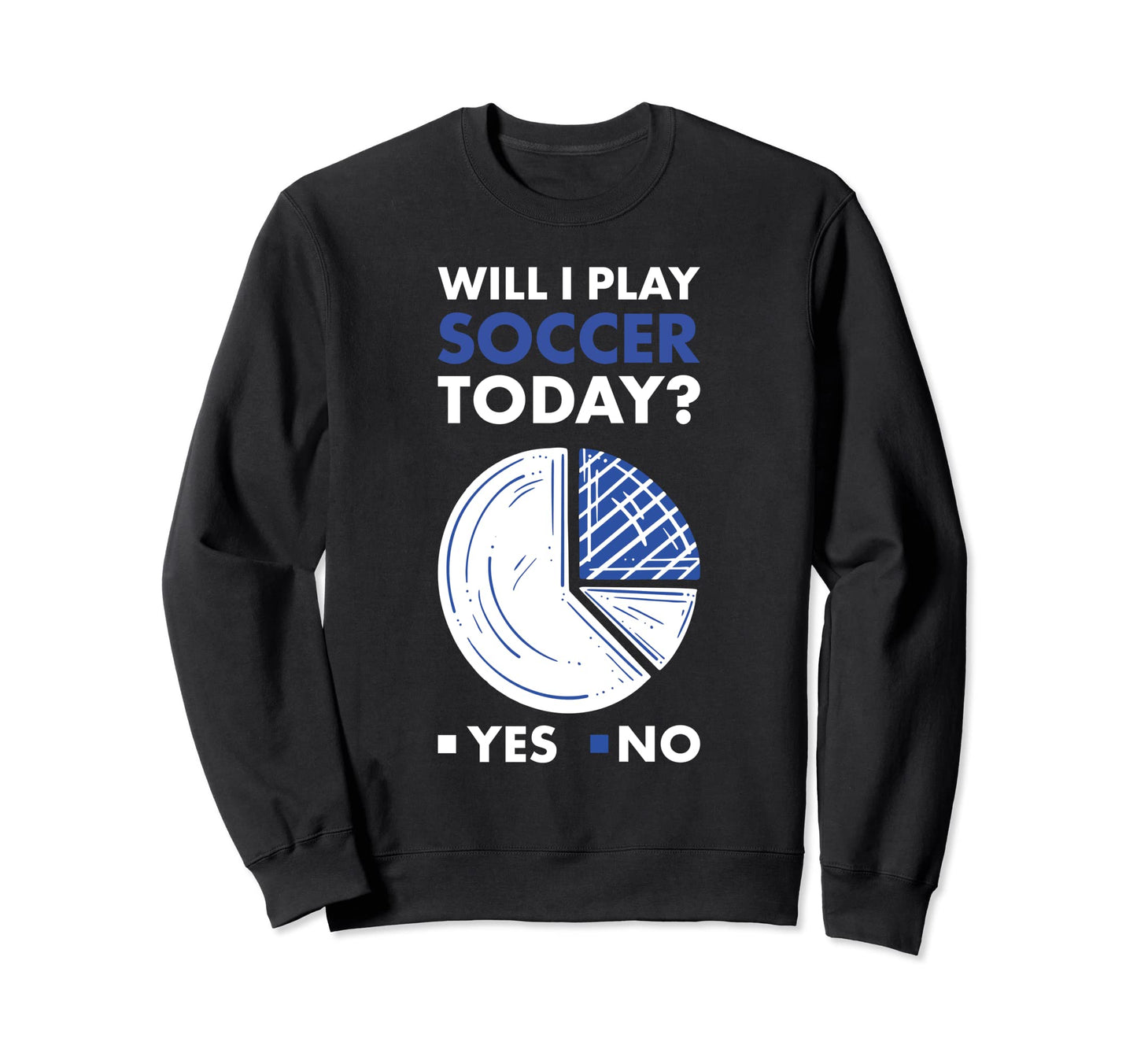 Sport Will I Play Soccer Sweatshirt - Custom Art Print Men Women - T-Shirt, Sweatshirt, Hoodie