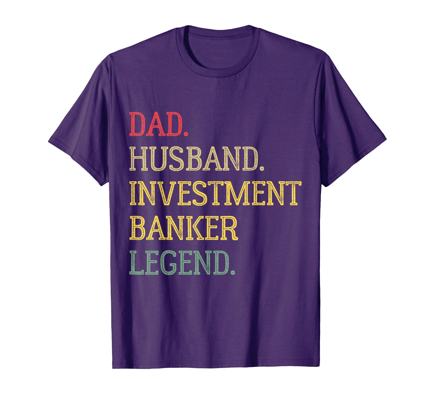 Dad Husband Investment Banker Legend T-Shirt - Aesthetic Graphic Unisex - T-Shirt, Sweatshirt, Hoodie