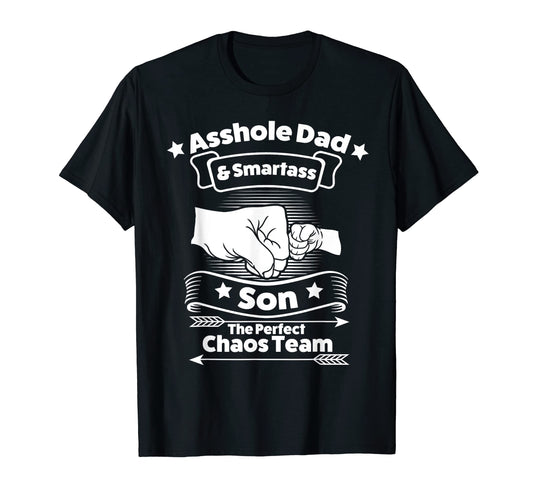 Asshole Dad Smartass Son Persfect Chaos T-Shirt - Graphic Print Men Women - T-Shirt, Sweatshirt, Hoodie