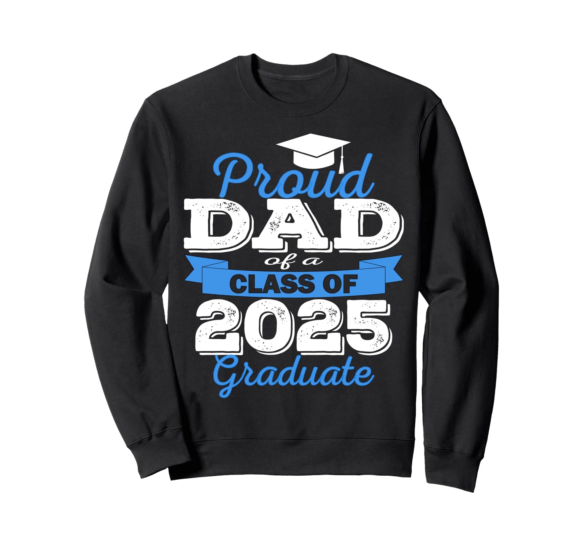 Super Proud Dad 2025 Graduate Sweatshirt - Aesthetic Graphic for Adults - T-Shirt, Sweatshirt, Hoodie