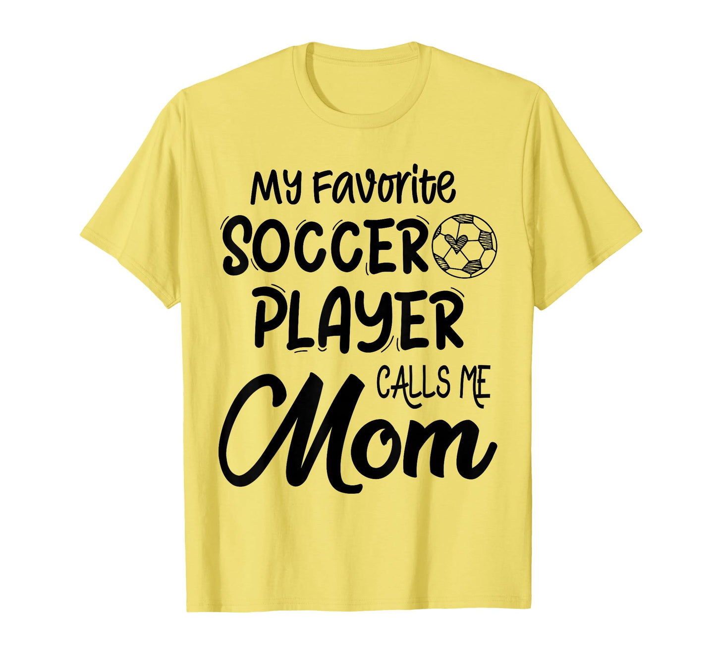 My Favorite Soccer Player Calls Me Mom T-Shirt - Novelty Apparel Unisex - T-Shirt, Sweatshirt, Hoodie