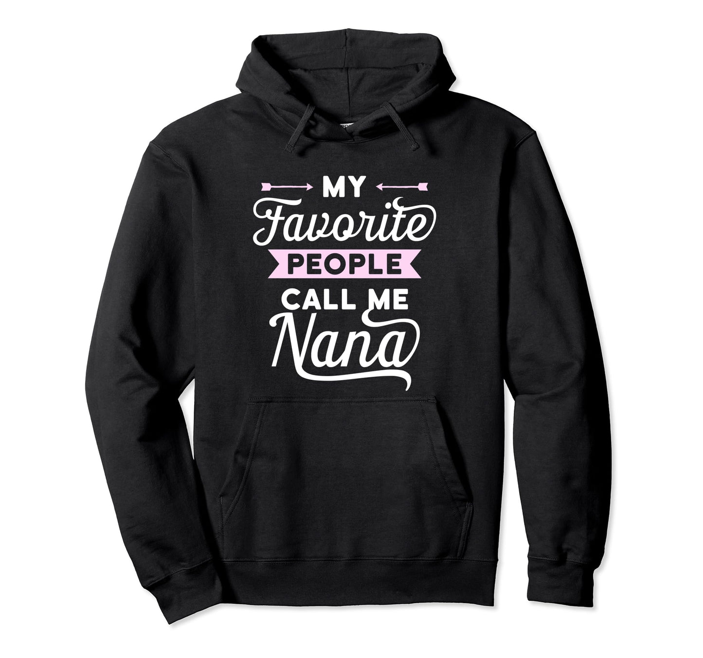 My Favorite People Call Me Nana Best Gift Hoodie - Trendy Graphic Unisex - T-Shirt, Sweatshirt, Hoodie