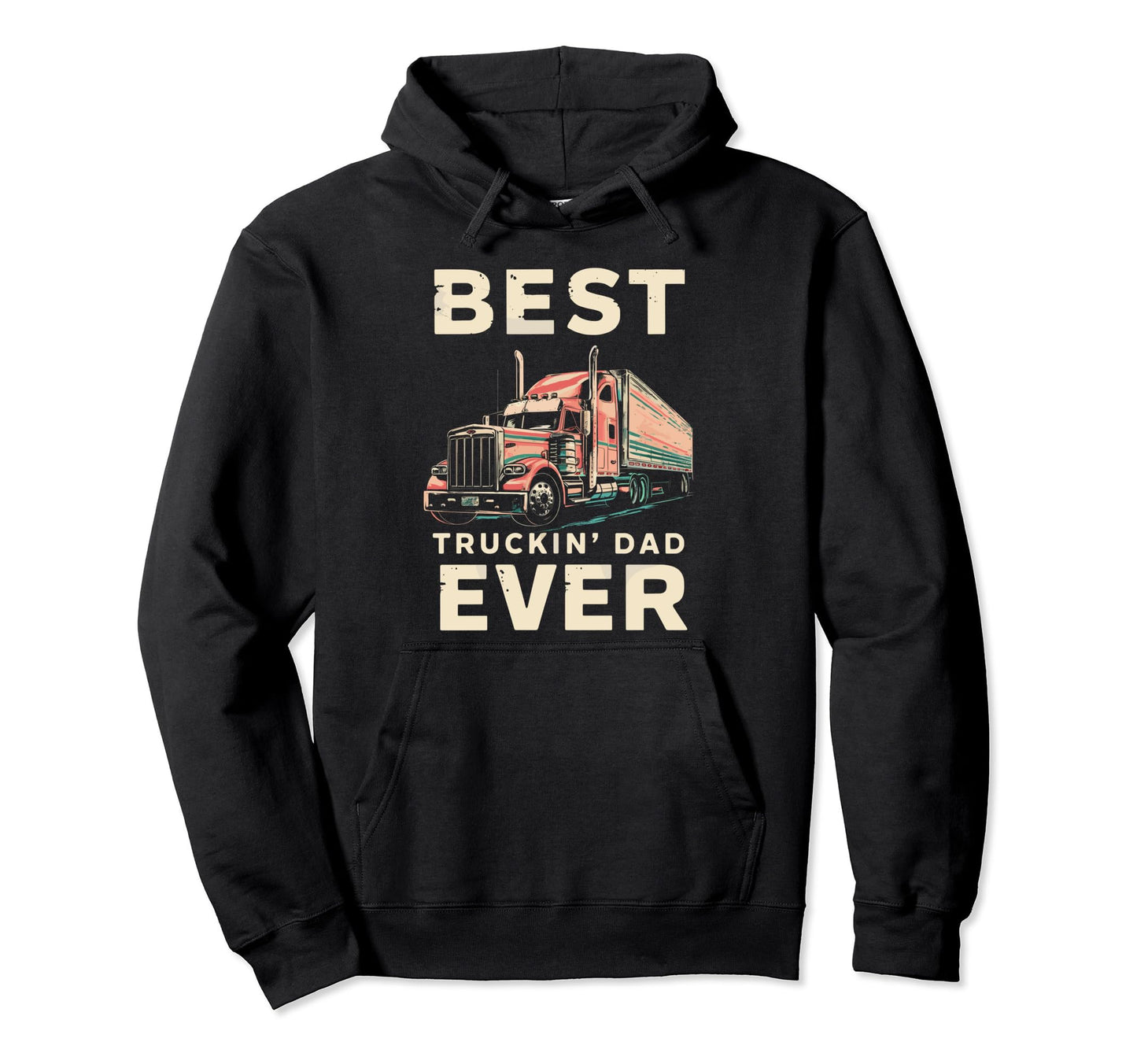 Best Truckin Dad Ever Big Rig Trucker Hoodie - Minimalist Print Unisex - T-Shirt, Sweatshirt, Hoodie