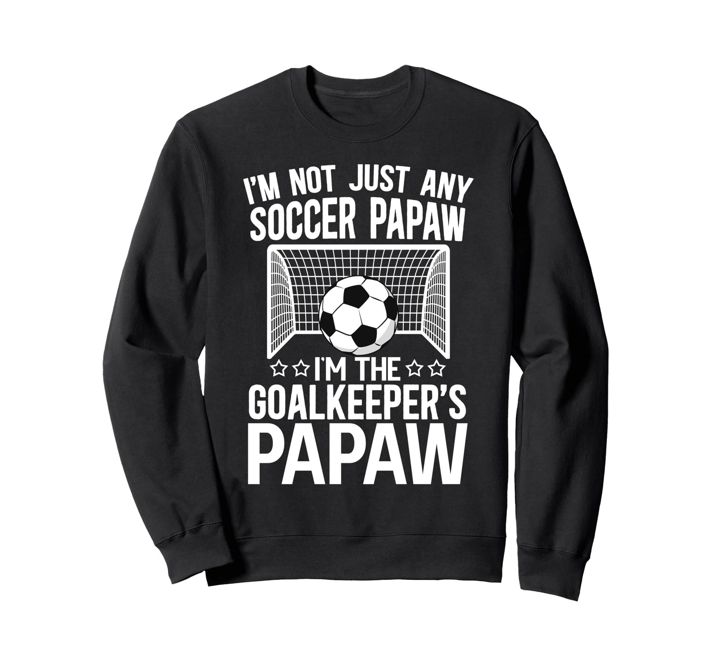 Im Soccer Goalkeeper Papaw Sweatshirt - Casual Everyday Wear for Adults - T-Shirt, Sweatshirt, Hoodie