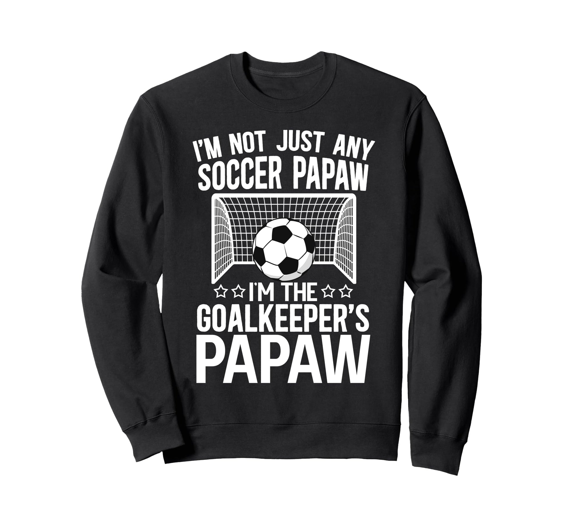 Im Soccer Goalkeeper Papaw Sweatshirt - Casual Everyday Wear for Adults - T-Shirt, Sweatshirt, Hoodie