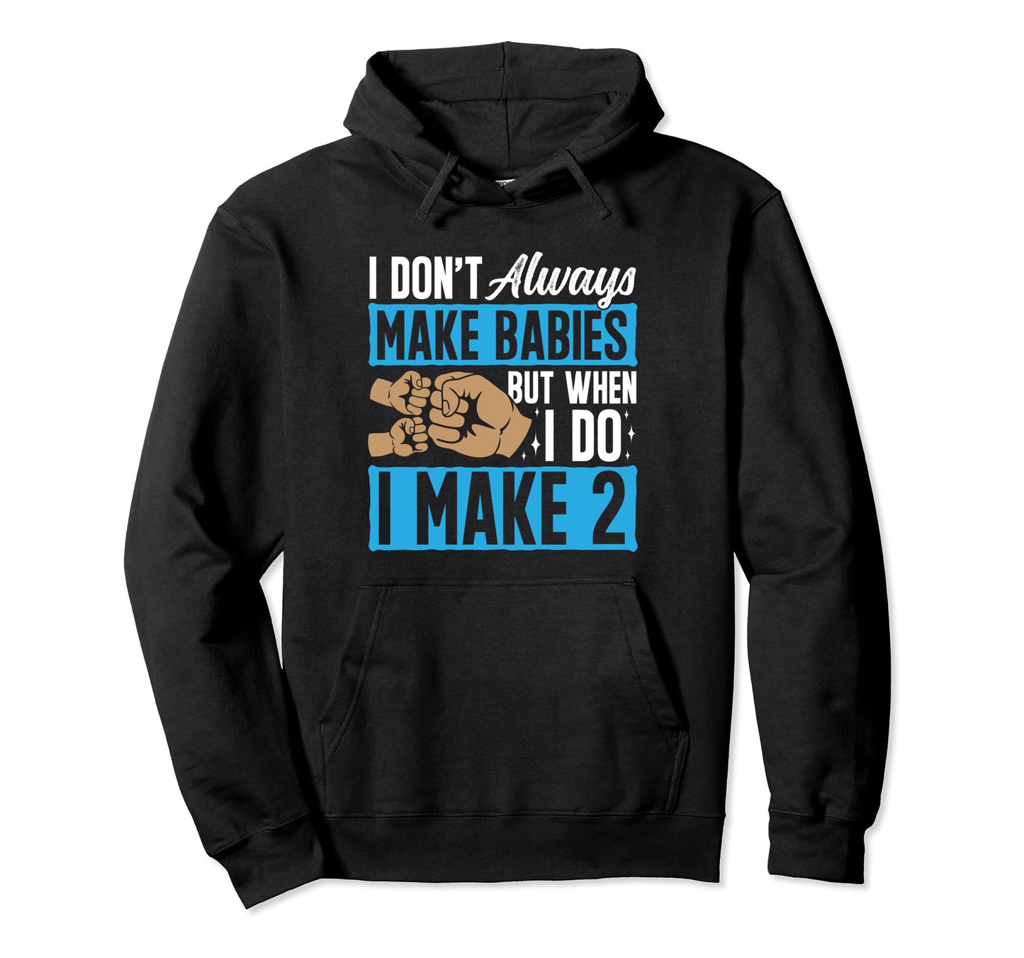 Twin Dad I Dont Always Make Babies Dad Twins Hoodie - Trendy Graphic Unisex - T-Shirt, Sweatshirt, Hoodie