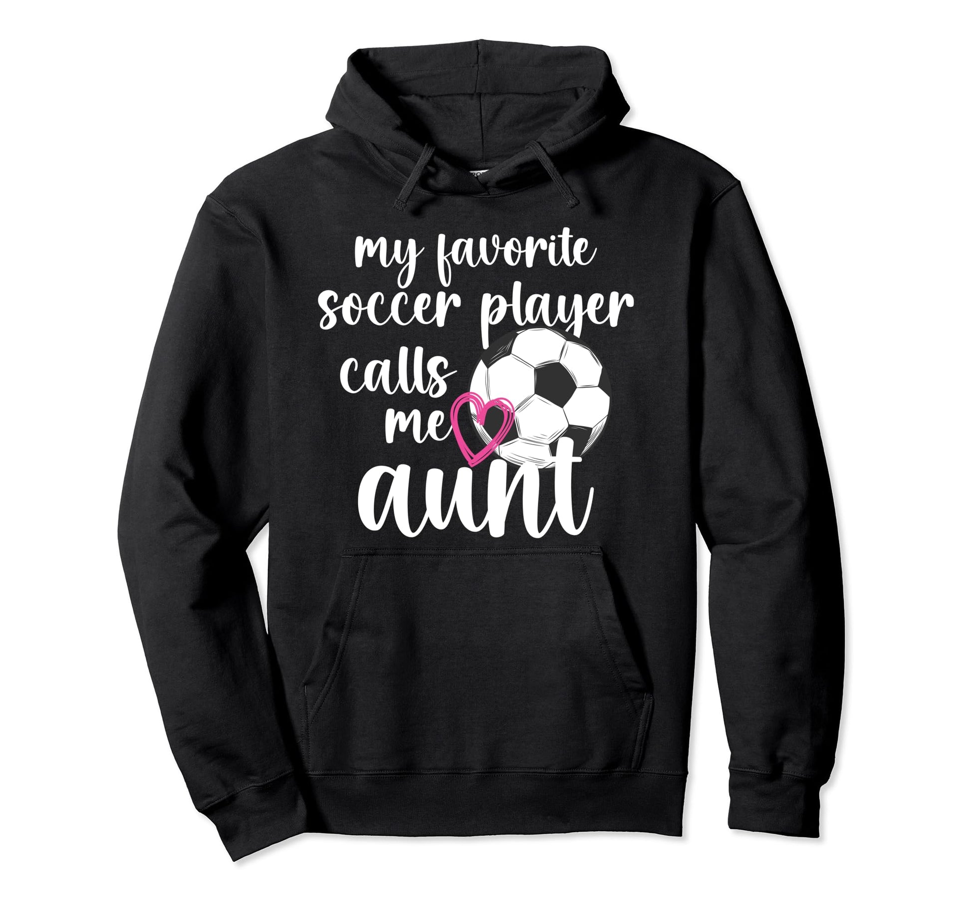 My Favorite Soccer Player Aunt Soccer Hoodie - Casual Everyday Wear Unisex - T-Shirt, Sweatshirt, Hoodie