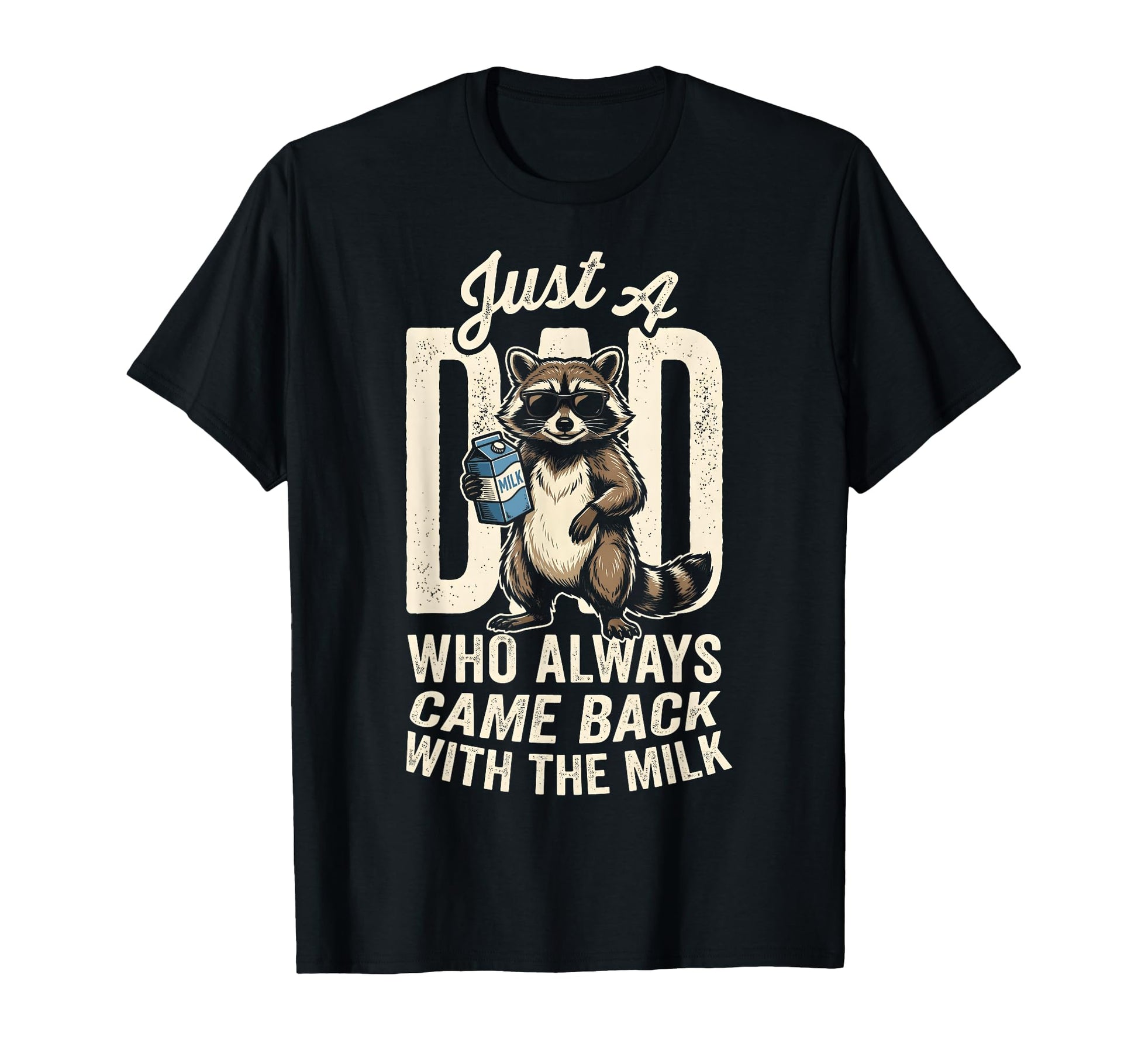 Just Dad Who Always Came Back Milk Raccoon T-Shirt - Unique Graphic Unisex - T-Shirt, Sweatshirt, Hoodie