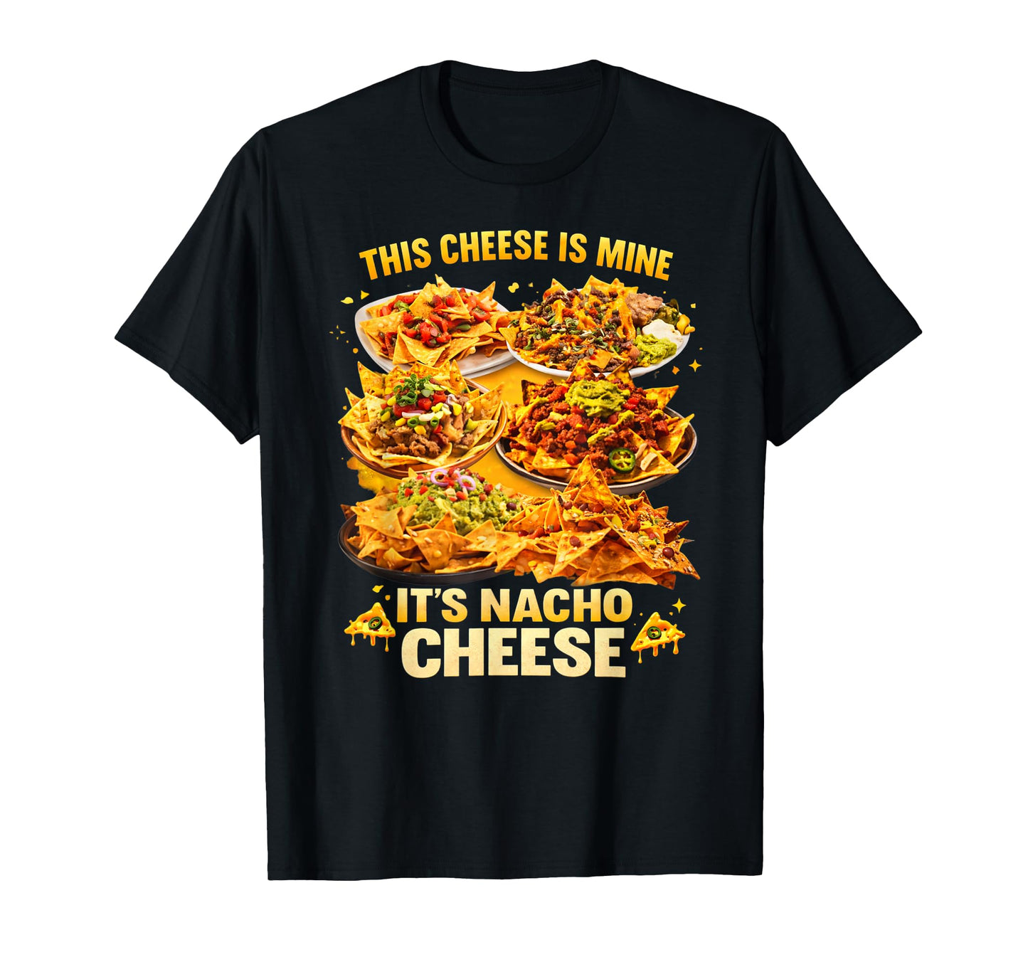 This Cheese Is Mine Its Nacho Cheese Funny T-Shirt - Unique Graphic Unisex - T-Shirt, Sweatshirt, Hoodie