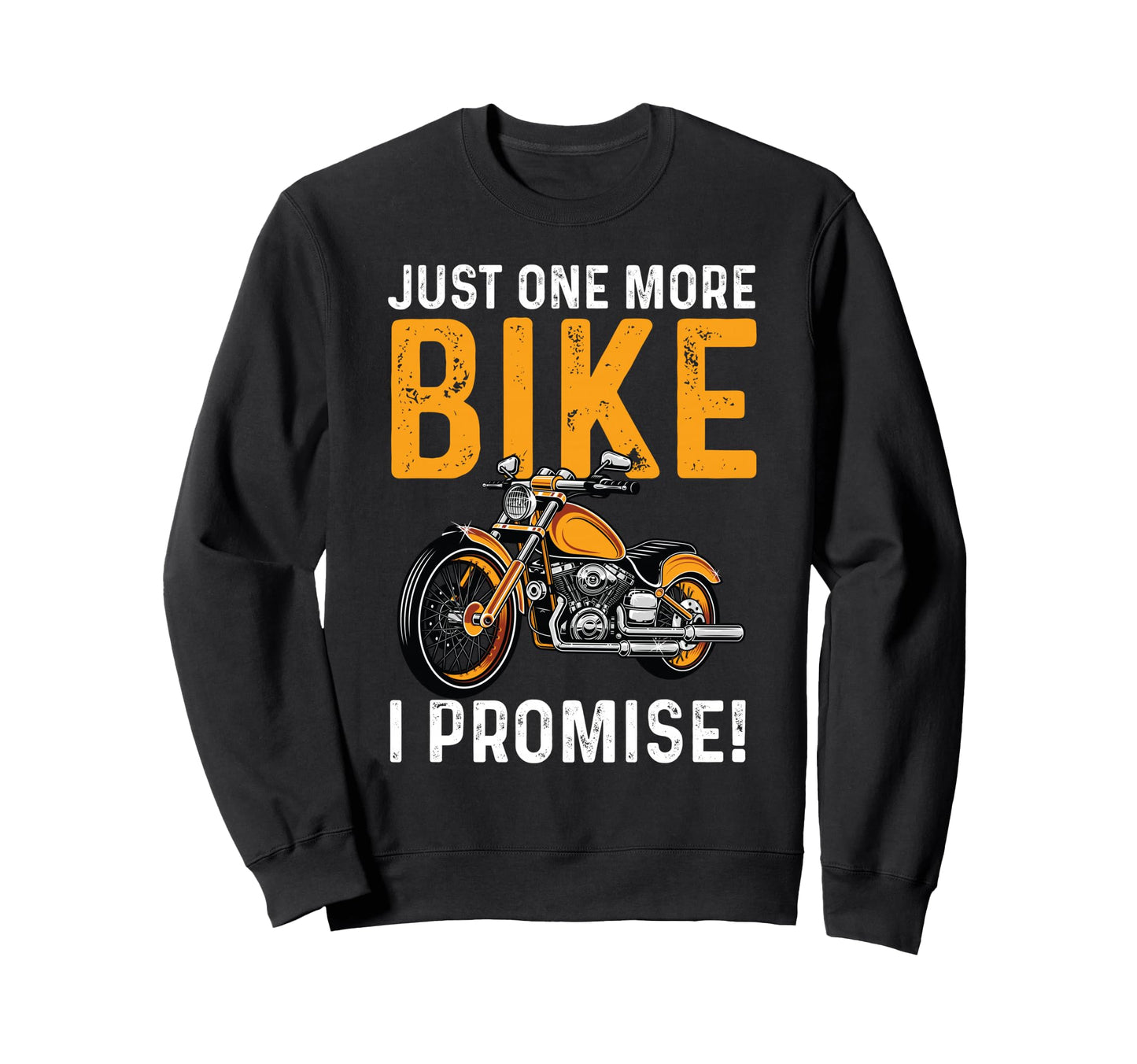 Just One More Bike I Promise Funny Sweatshirt - Custom Art Print Men Women - T-Shirt, Sweatshirt, Hoodie