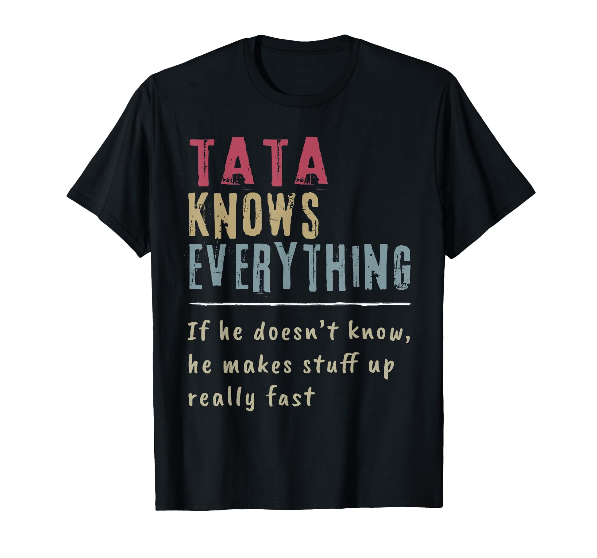Tata Know Everything Grandpa Gift T-Shirt - Fun Novelty Design Unisex - T-Shirt, Sweatshirt, Hoodie