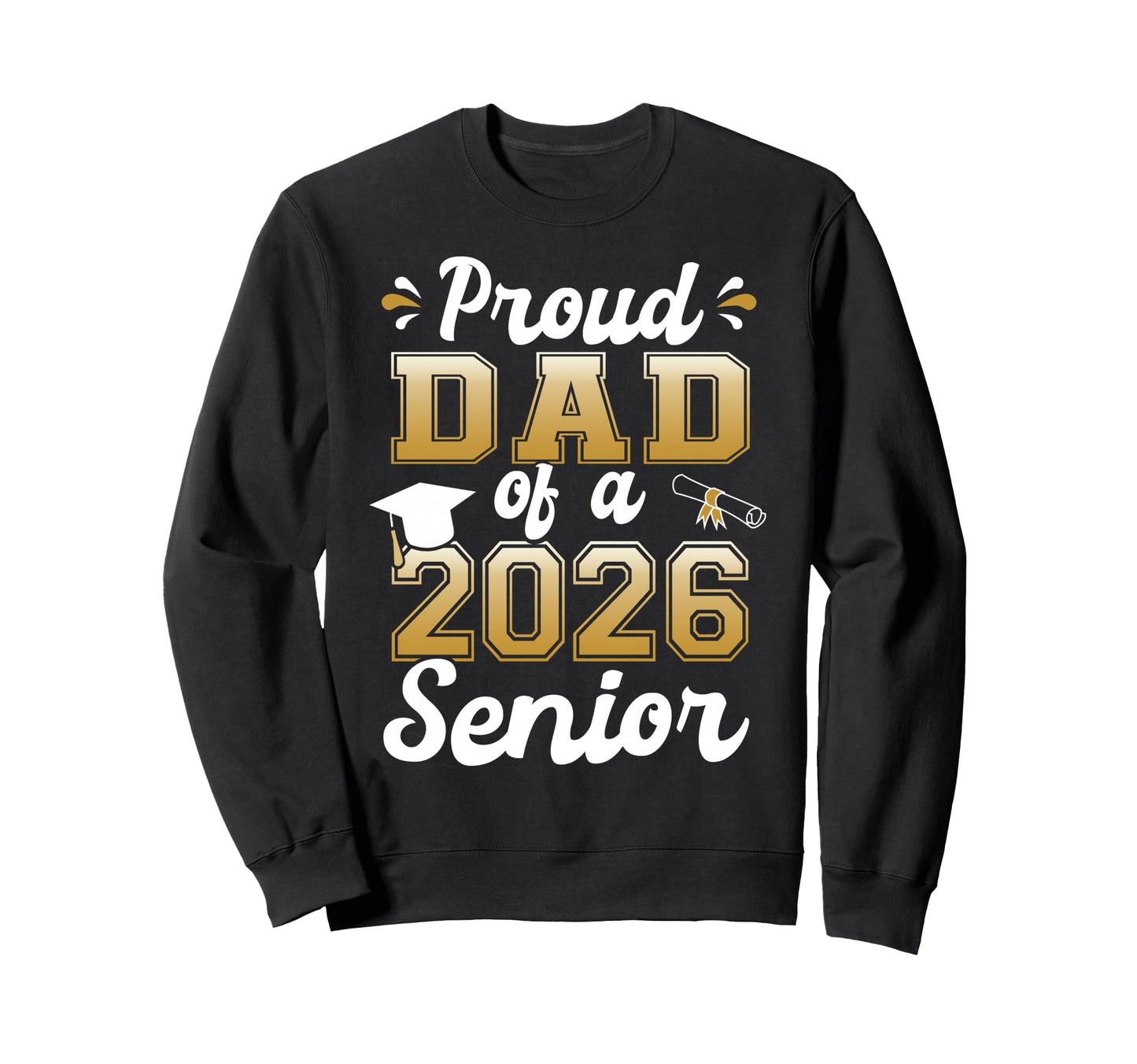 Proud Dad 2026 Senior Funny Sweatshirt - Aesthetic Graphic Men Women - T-Shirt, Sweatshirt, Hoodie