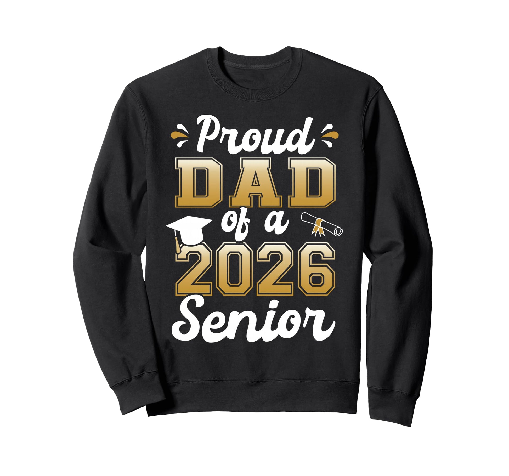 Proud Dad 2026 Senior Funny Sweatshirt - Aesthetic Graphic Men Women - T-Shirt, Sweatshirt, Hoodie