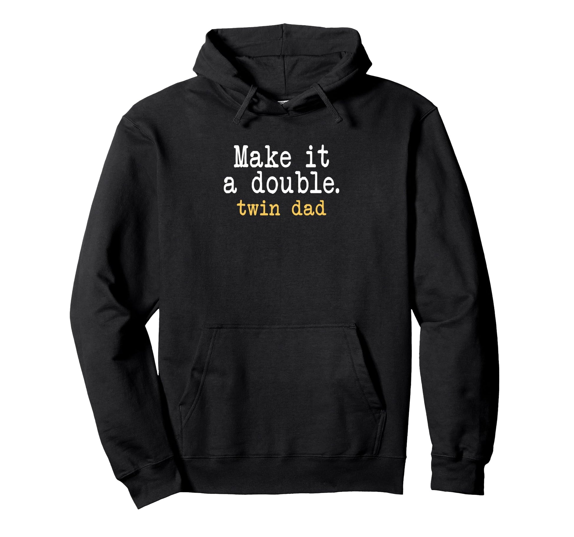 Make It Double Twin Dad Hoodie - Fun Novelty Design Men Women - T-Shirt, Sweatshirt, Hoodie