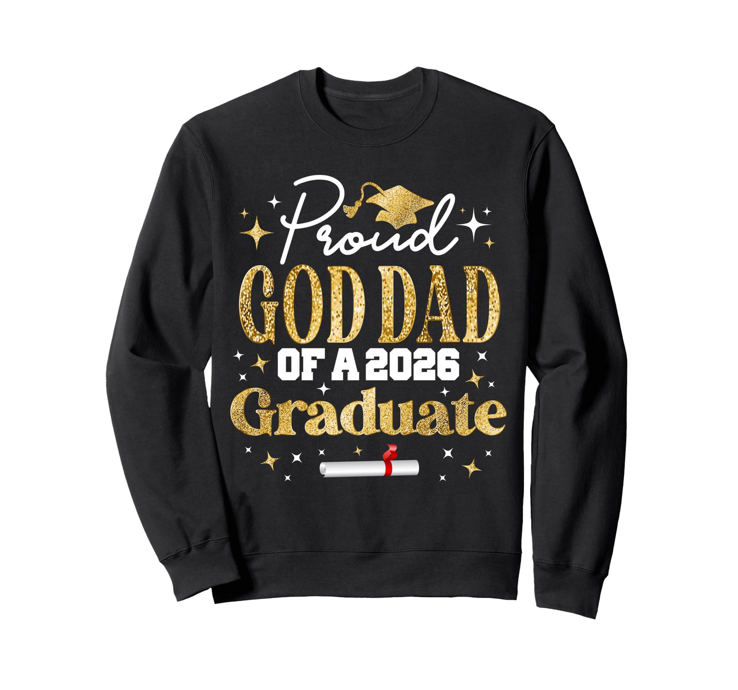 Proud God Dad Class 2026 Graduate Sweatshirt - Aesthetic Graphic Men Women - T-Shirt, Sweatshirt, Hoodie