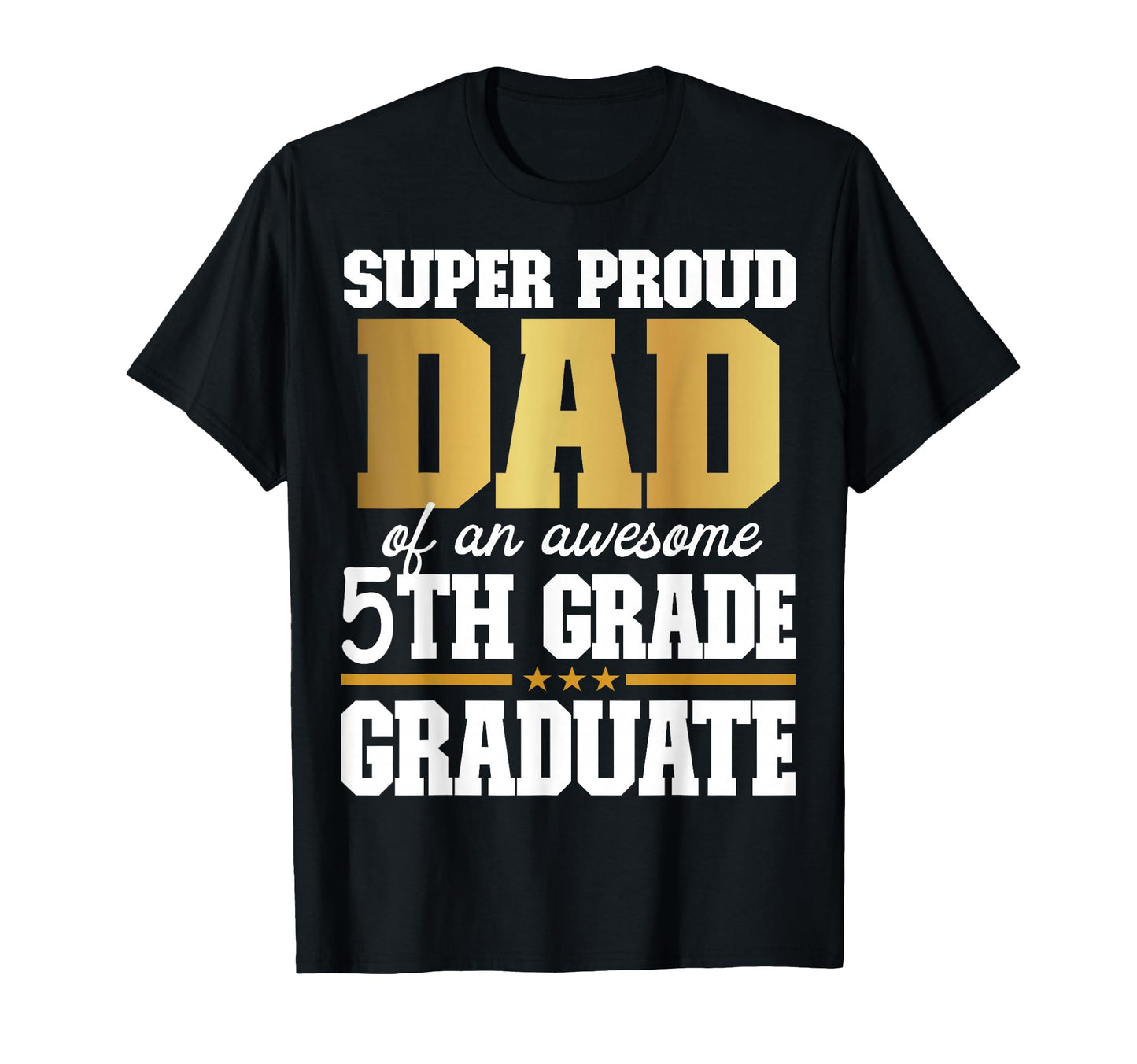 Super Proud Dad Awesome 5Th Grade T-Shirt - Unique Graphic Men Women - T-Shirt, Sweatshirt, Hoodie
