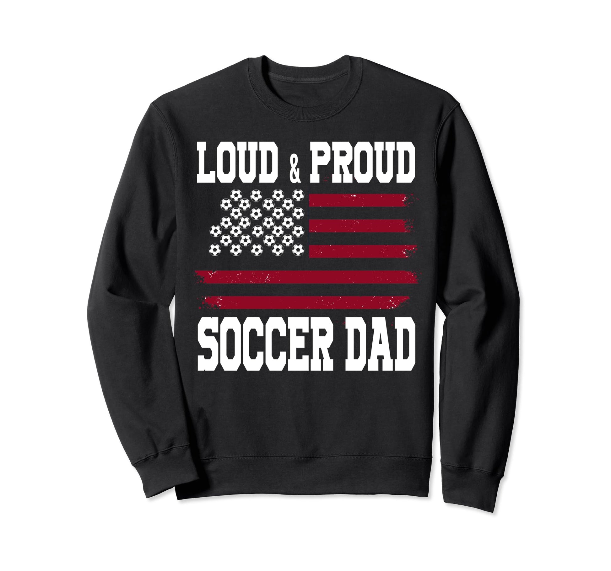 Loud Proud Soccer Dad Soccer Dad Sweatshirt - Unique Graphic for Adults - T-Shirt, Sweatshirt, Hoodie