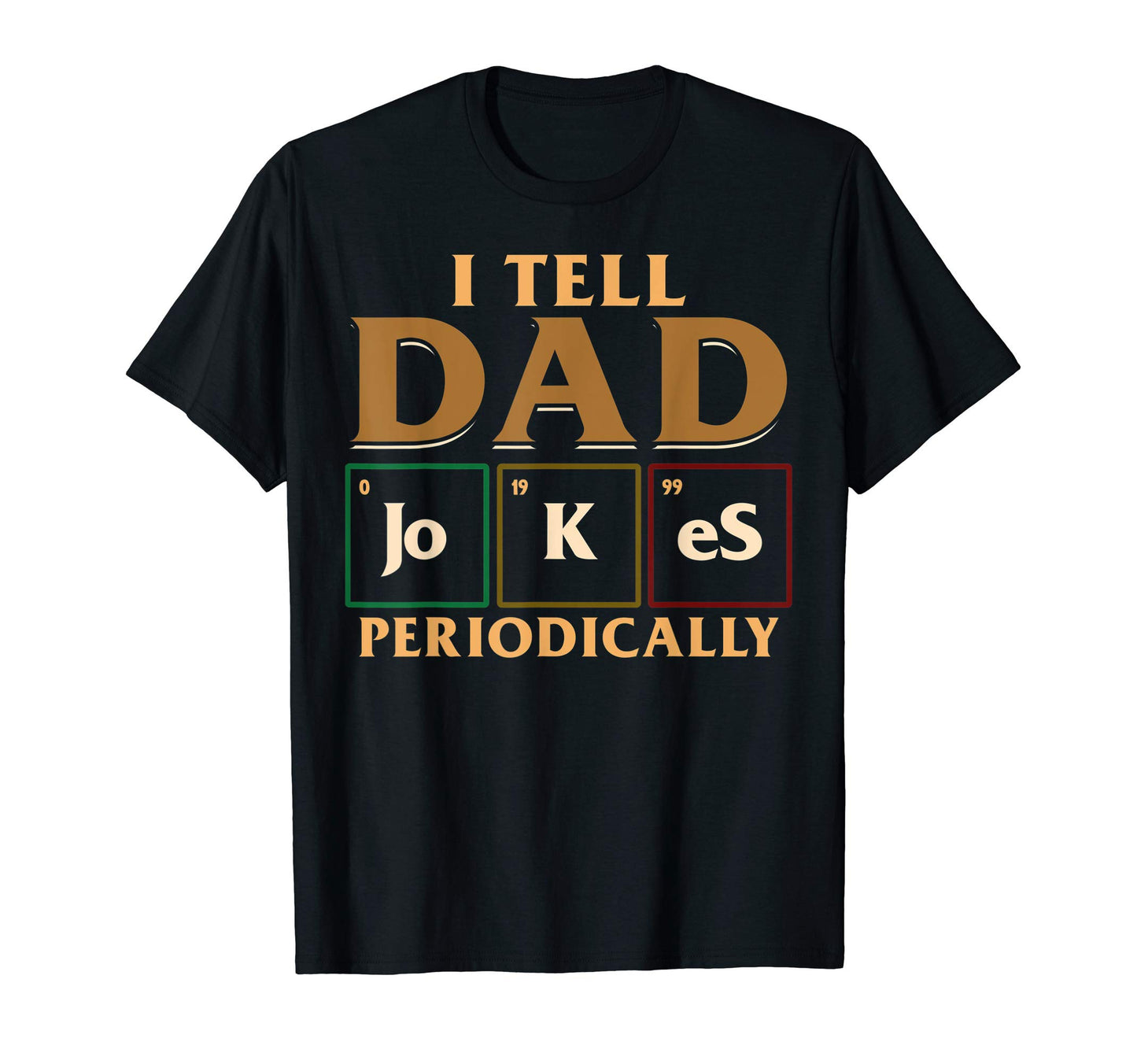 I Tell Dad Jokes Periodically Science T-Shirt - Graphic Print Men Women - T-Shirt, Sweatshirt, Hoodie
