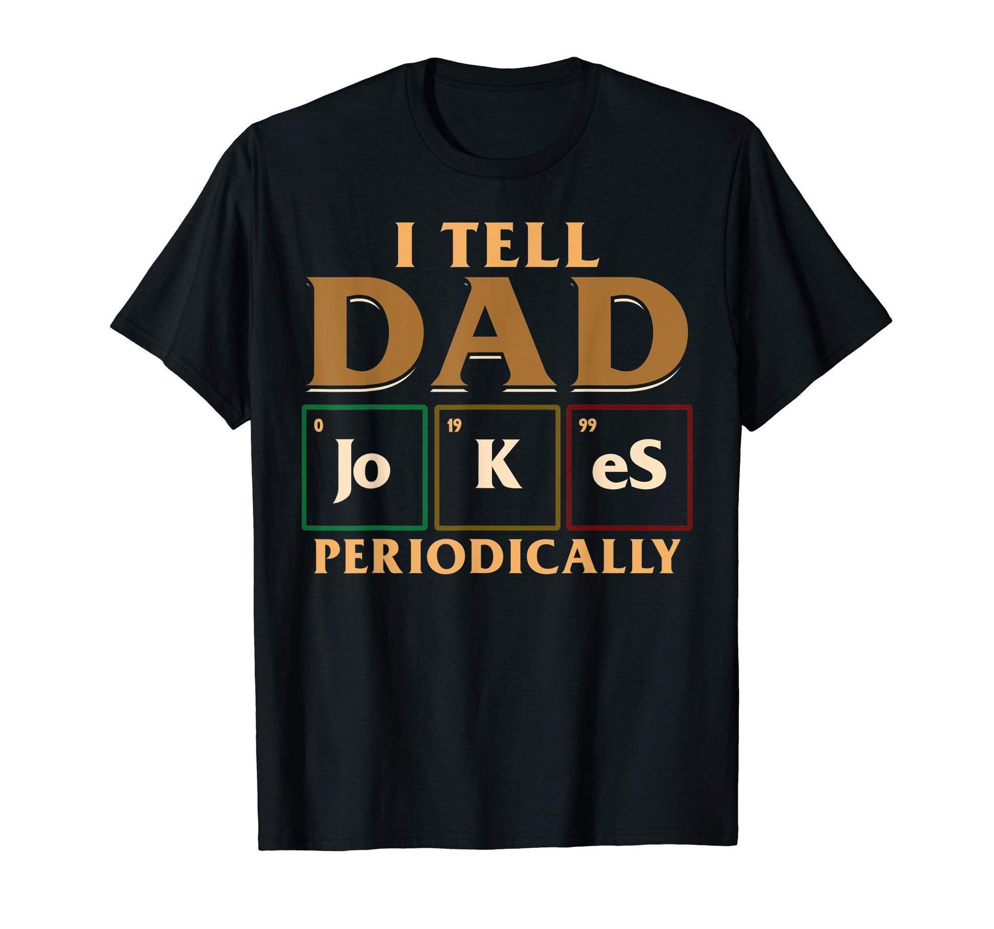 I Tell Dad Jokes Periodically Science T-Shirt - Graphic Print Men Women - T-Shirt, Sweatshirt, Hoodie