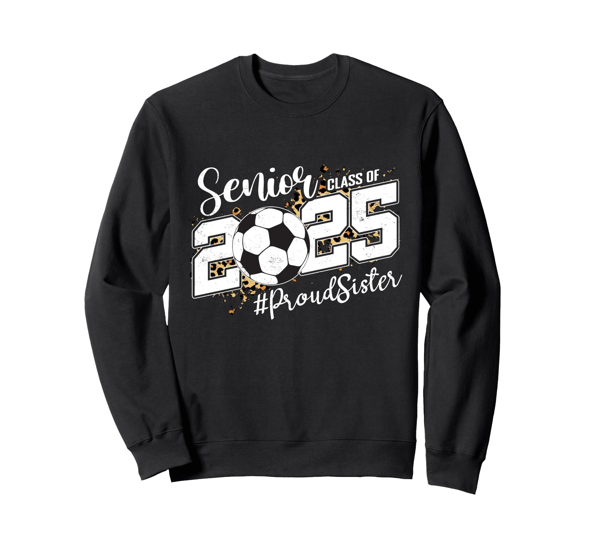 Proud Sister 2025 Senior Soccer Sweatshirt - Aesthetic Graphic Men Women - T-Shirt, Sweatshirt, Hoodie