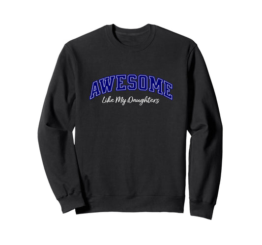 Awesome Like My Daughters Dad Funny Sweatshirt - Aesthetic Graphic Unisex - T-Shirt, Sweatshirt, Hoodie