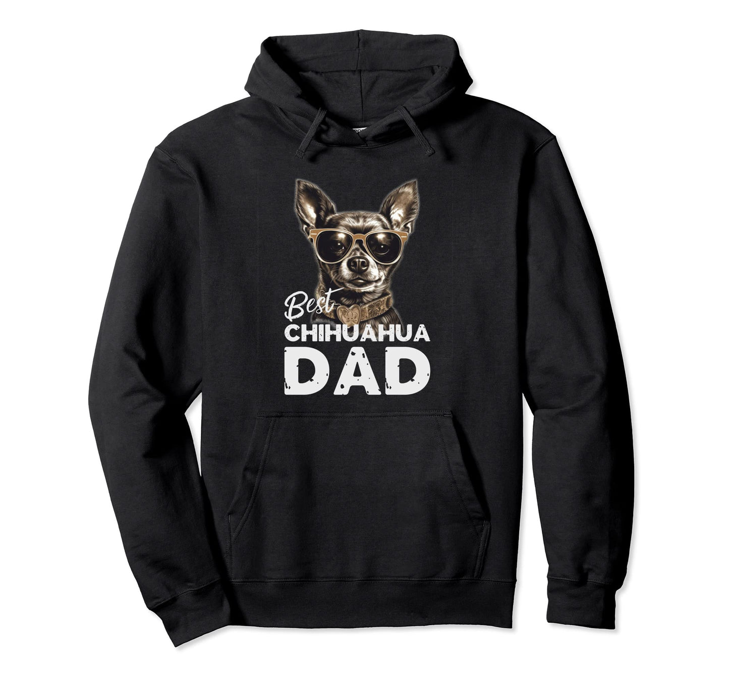 Best Chihuahua Dog Dad Gifts Dog Owners Hoodie - Streetwear Style Men Women - T-Shirt, Sweatshirt, Hoodie