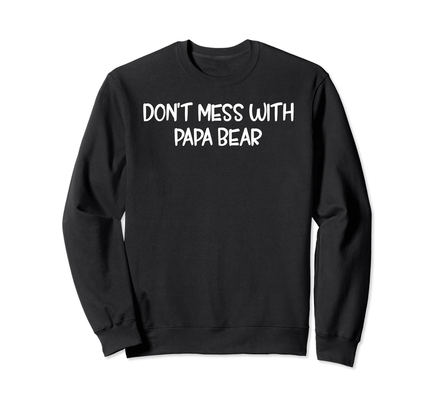 Funny Papa Bear Dont Mess Papa Sweatshirt - Minimalist Print for Adults - T-Shirt, Sweatshirt, Hoodie