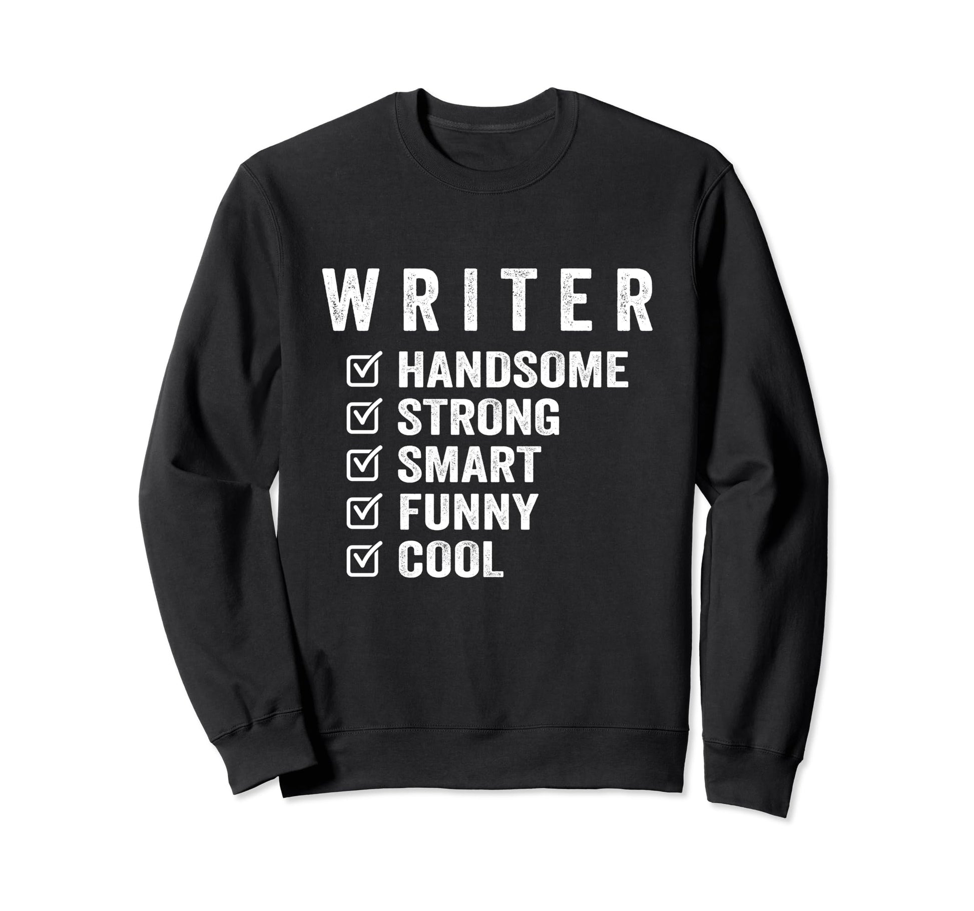 Writer Handsome Strong Smart Funny Sweatshirt - Casual Everyday Wear Unisex - T-Shirt, Sweatshirt, Hoodie