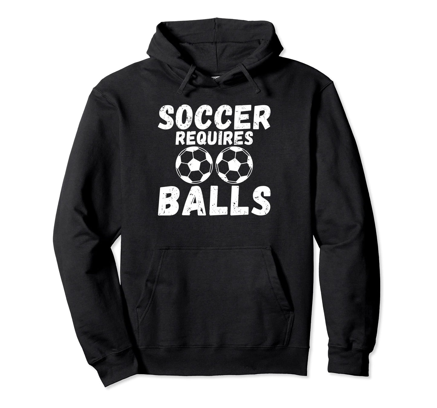 Soccer Requires Balls Funny Soccer Hoodie - Unique Graphic Men Women - T-Shirt, Sweatshirt, Hoodie