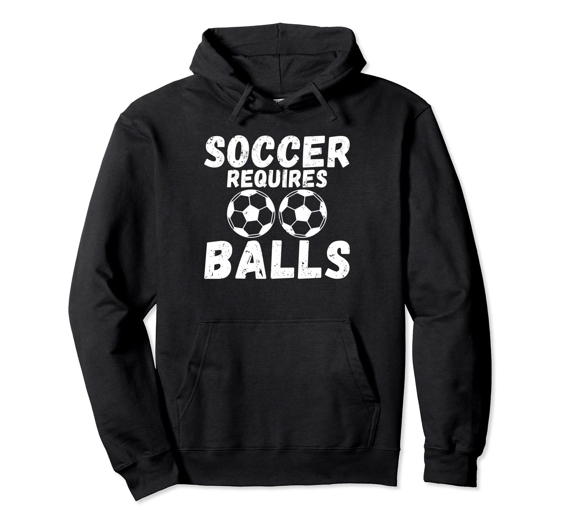 Soccer Requires Balls Funny Soccer Hoodie - Unique Graphic Men Women - T-Shirt, Sweatshirt, Hoodie