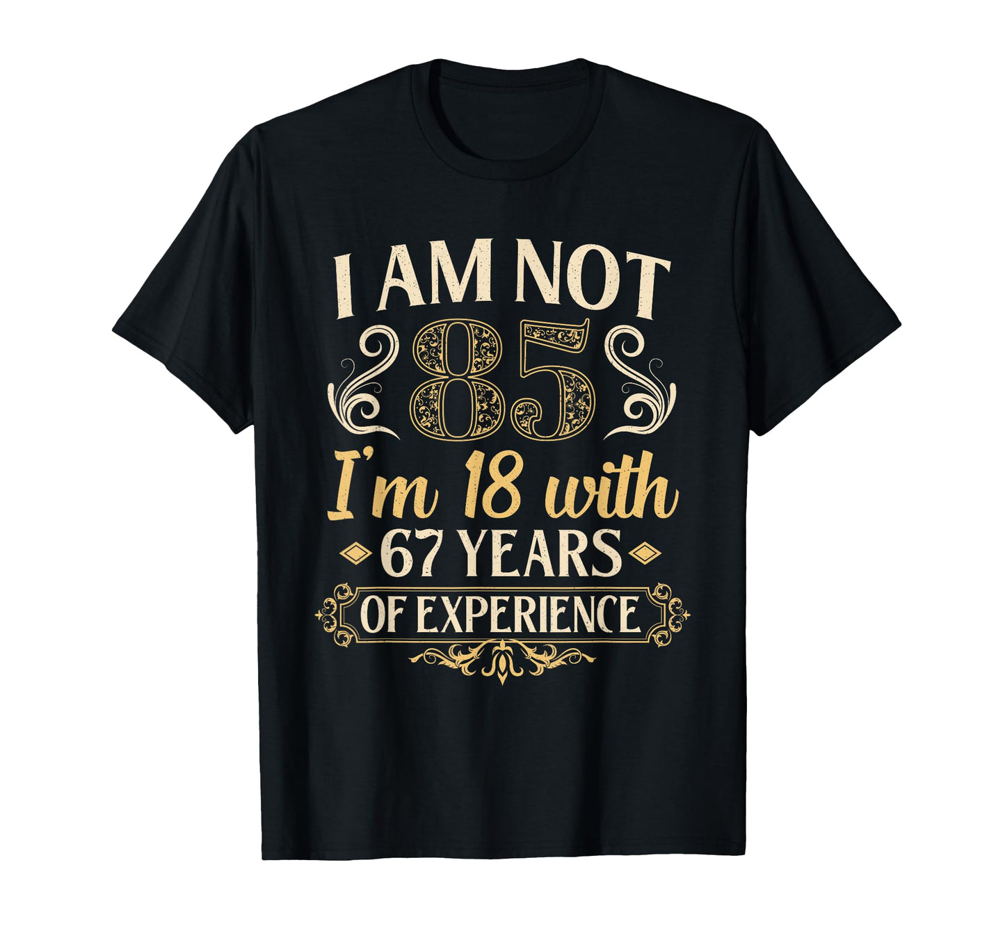 85Th Birthday Gifts Im Not 85 Years Old T-Shirt - Graphic Print Unisex - T-Shirt, Sweatshirt, Hoodie