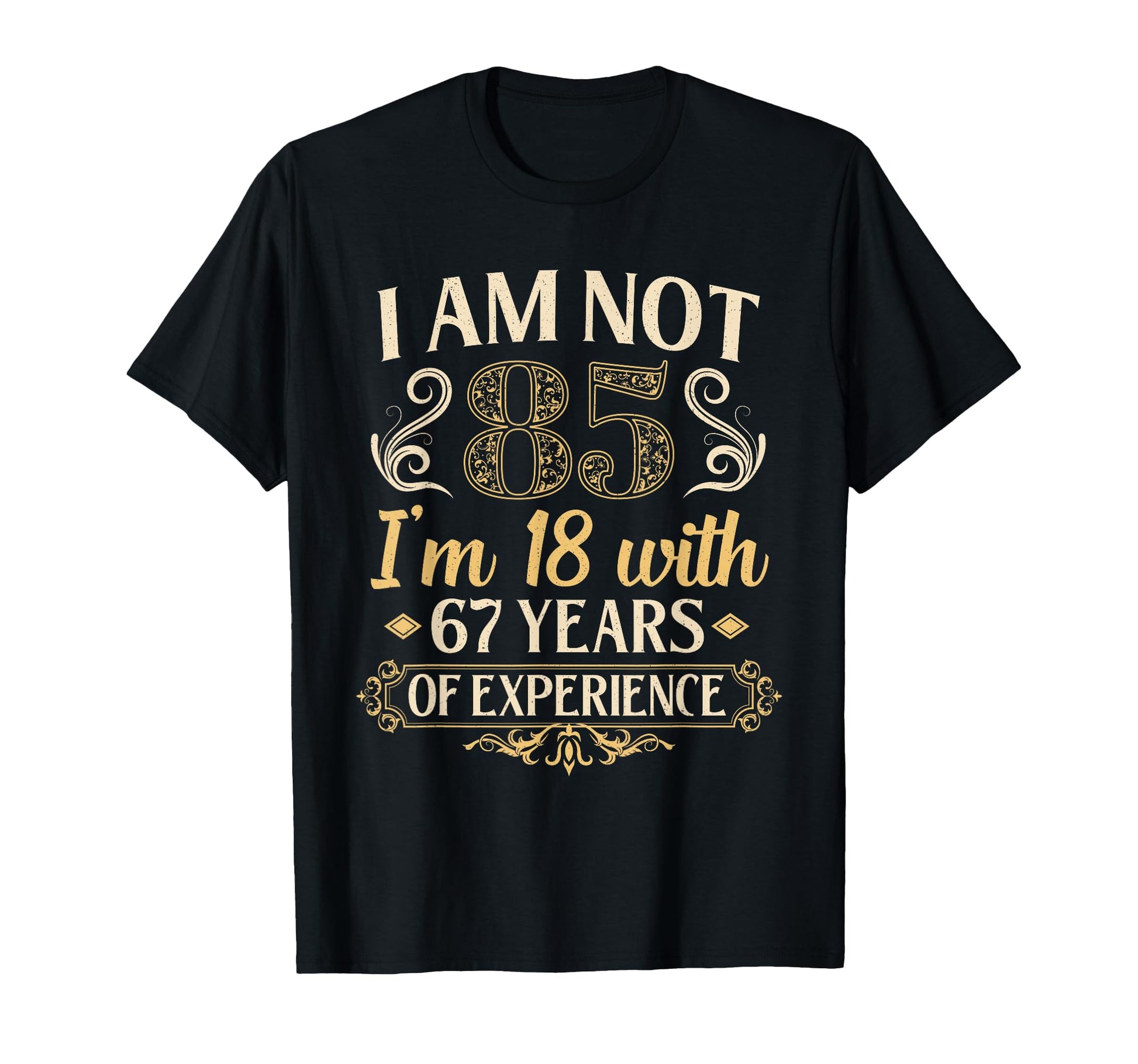 85Th Birthday Gifts Im Not 85 Years Old T-Shirt - Graphic Print Unisex - T-Shirt, Sweatshirt, Hoodie