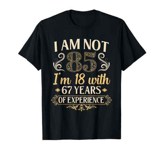 85Th Birthday Gifts Im Not 85 Years Old T-Shirt - Graphic Print Unisex - T-Shirt, Sweatshirt, Hoodie