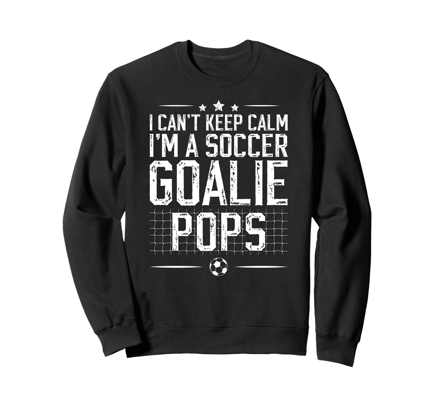 Im Soccer Goalie Pops Soccer Sweatshirt - Streetwear Style for Adults - T-Shirt, Sweatshirt, Hoodie