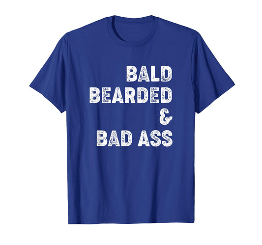 Bald Bearded And Bad Ass Awesome Dad T-Shirt - Fun Novelty Design Unisex - T-Shirt, Sweatshirt, Hoodie