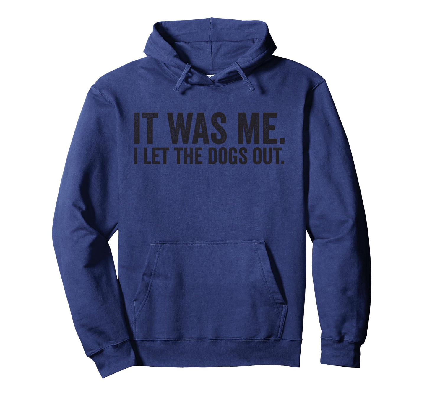 It Was Me I Let Dogs Out Funny Dog Hoodie - Casual Everyday Wear Men Women - T-Shirt, Sweatshirt, Hoodie