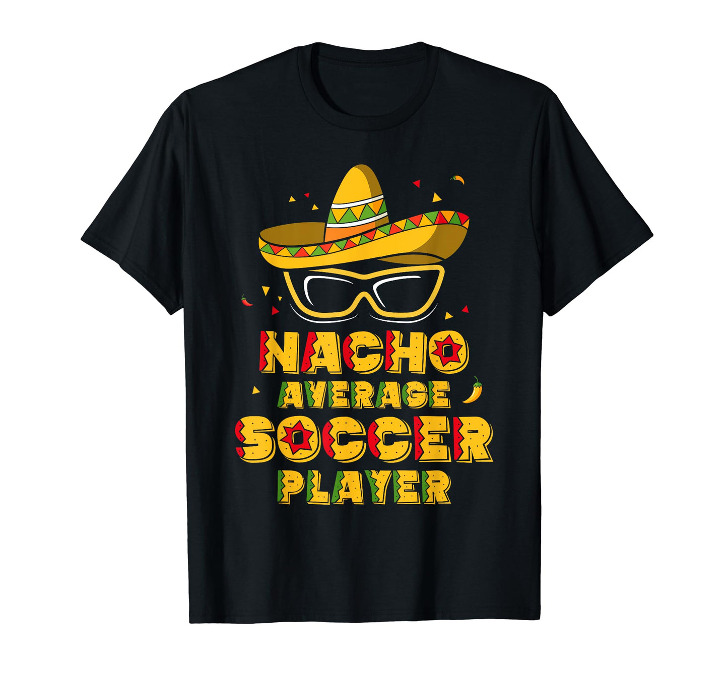Nacho Average Soccer Player Cinco De T-Shirt - Novelty Apparel for Adults - T-Shirt, Sweatshirt, Hoodie