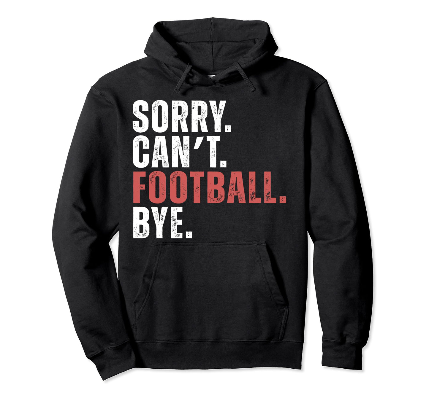 Cant Football Bye Funny Soccer Gameday Hoodie - Trendy Graphic Men Women - T-Shirt, Sweatshirt, Hoodie