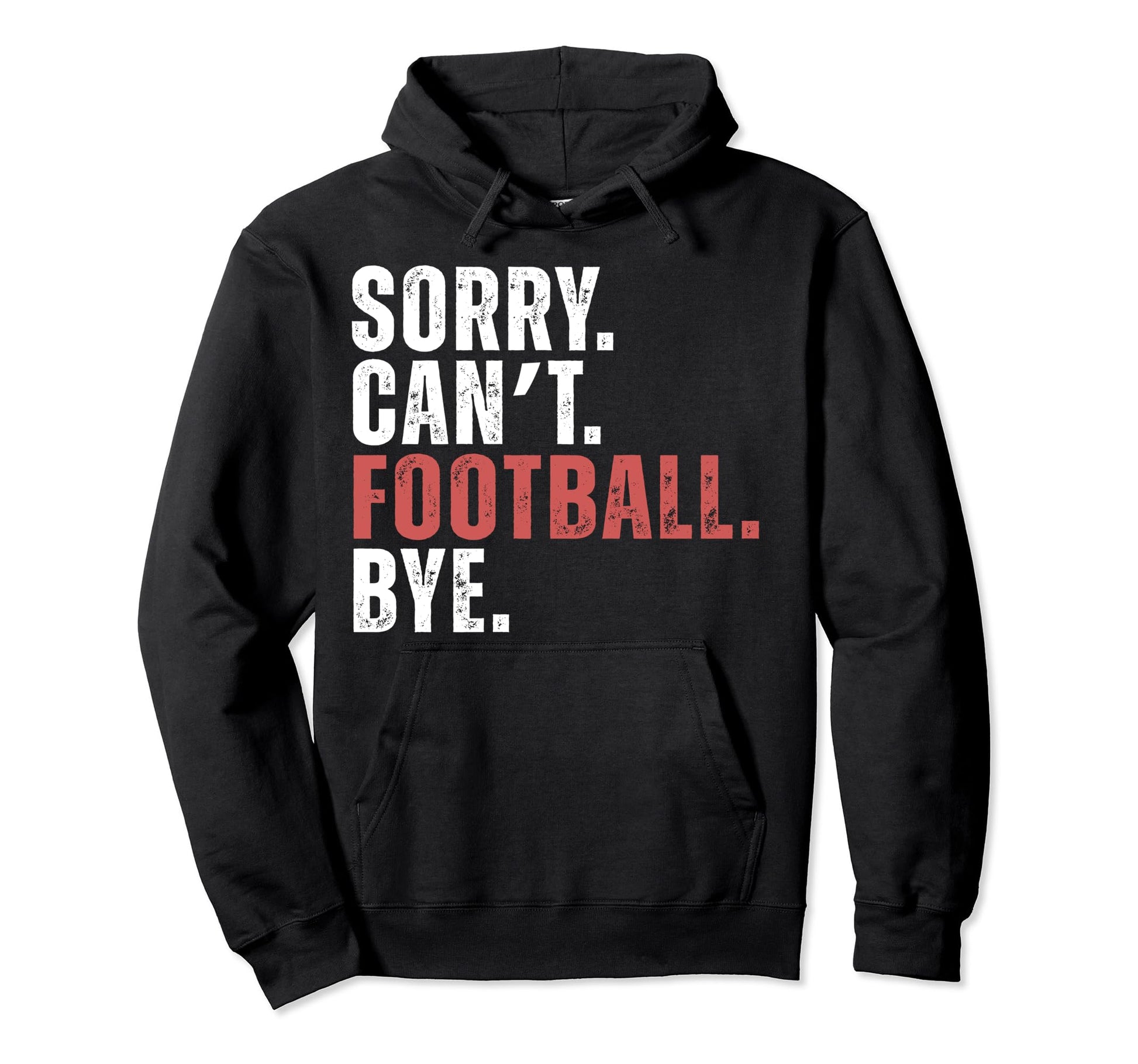 Cant Football Bye Funny Soccer Gameday Hoodie - Trendy Graphic Men Women - T-Shirt, Sweatshirt, Hoodie