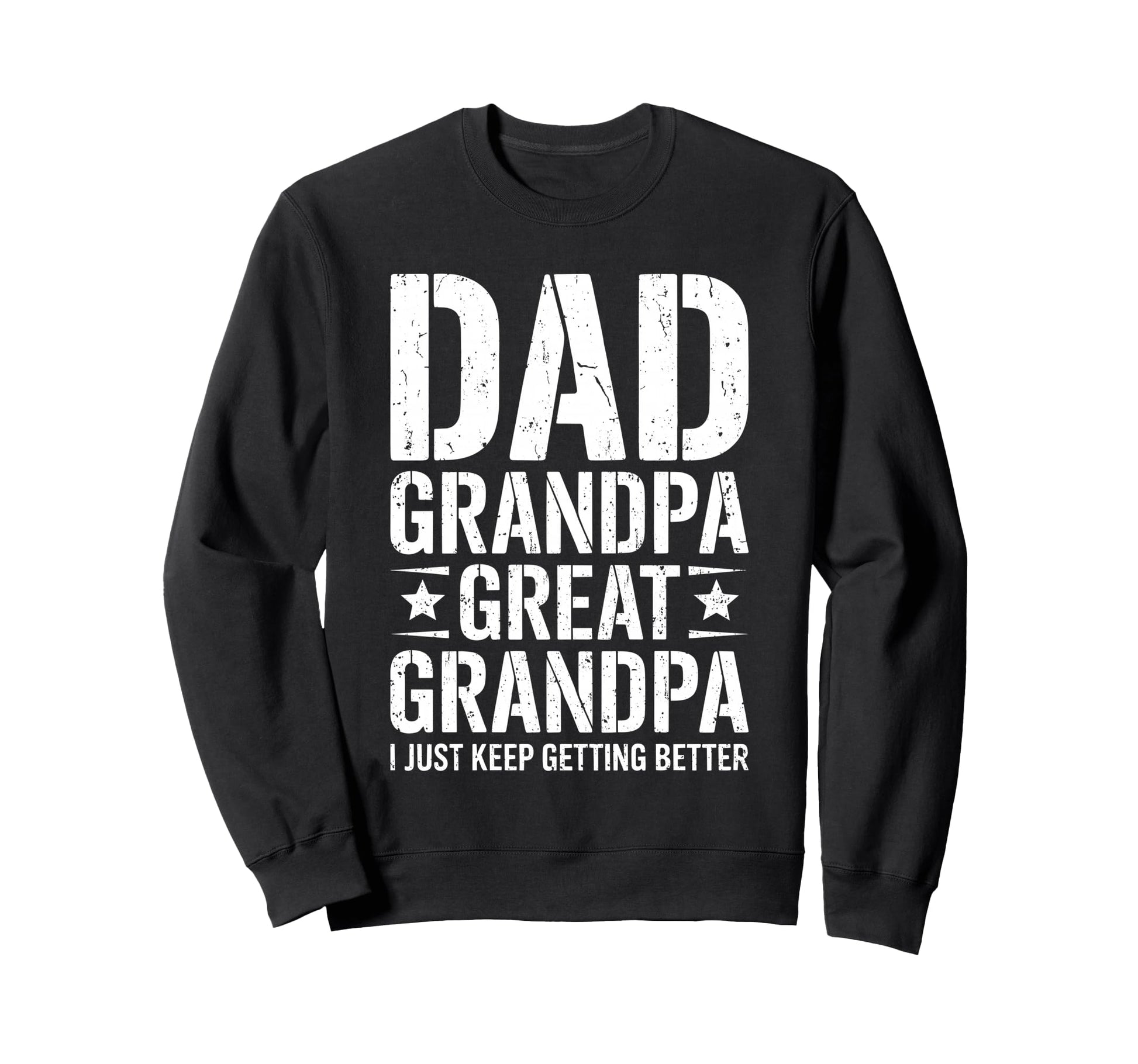 Dad Grandpa Great Grandpa I Just Sweatshirt - Aesthetic Graphic for Adults - T-Shirt, Sweatshirt, Hoodie