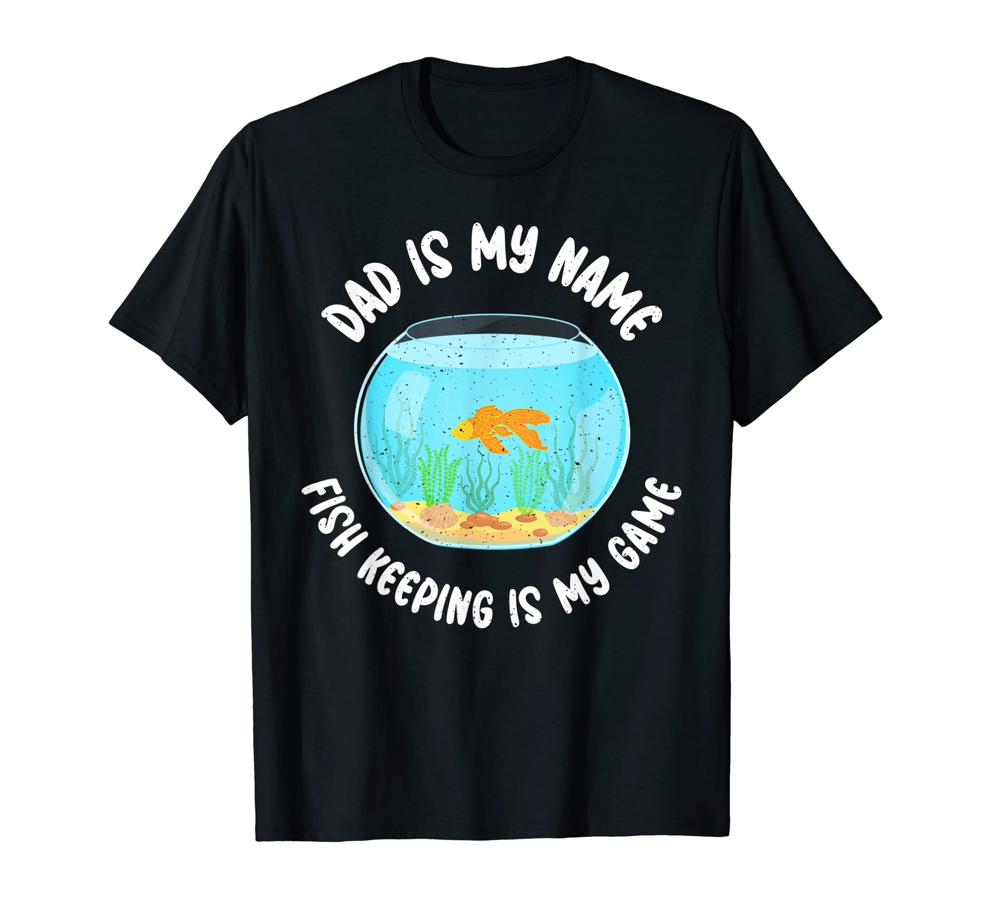 Dad Is My Name Fish Keeping Is My Game T-Shirt - Graphic Print for Adults - T-Shirt, Sweatshirt, Hoodie