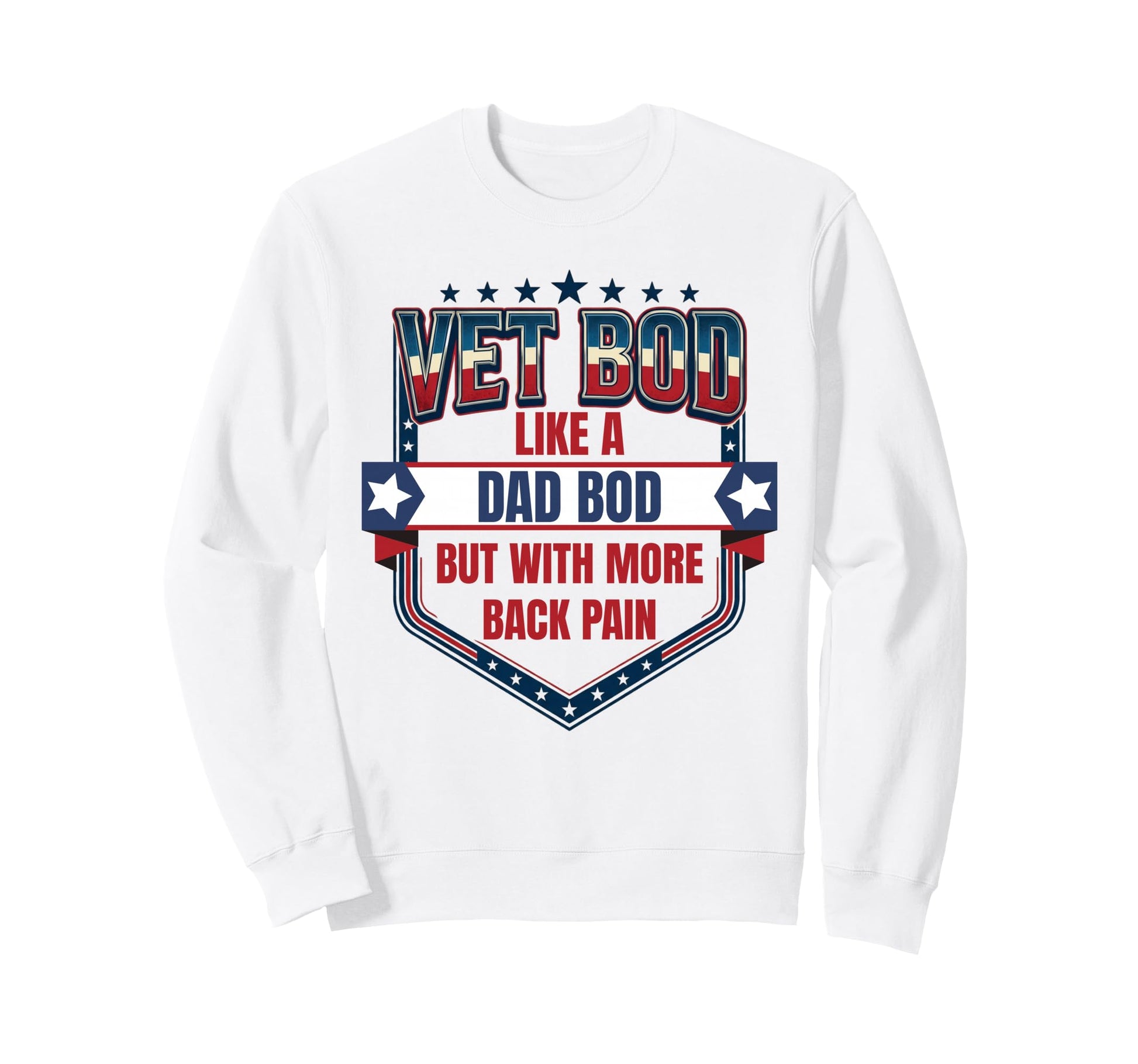 Vet Bod Like Dad Bod Funny Military Sweatshirt - Trendy Graphic for Adults - T-Shirt, Sweatshirt, Hoodie