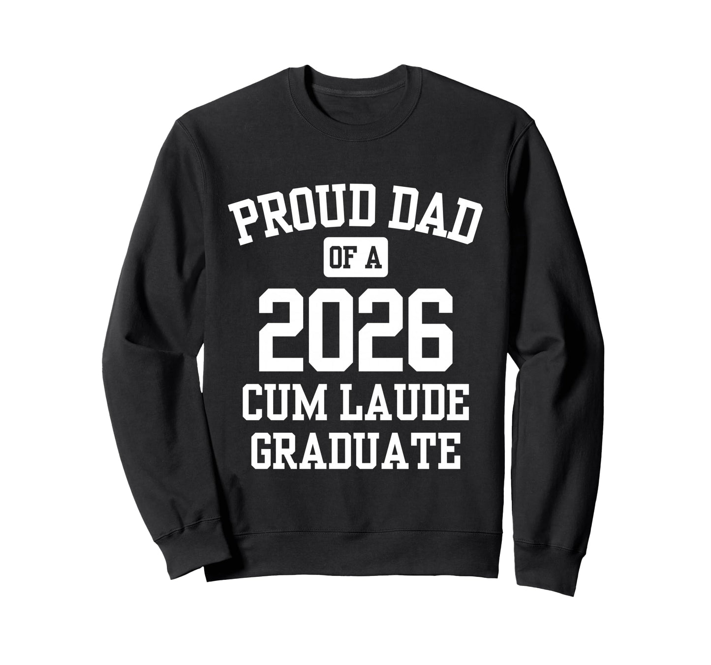Proud Dad Cum Laude Graduate 2026 Sweatshirt - Unique Graphic Men Women - T-Shirt, Sweatshirt, Hoodie