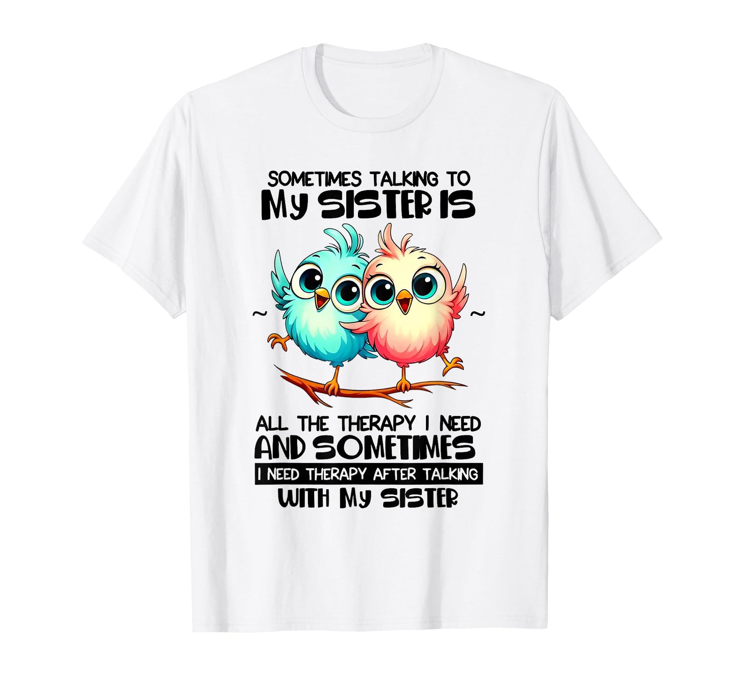 Sometimes Talking To Your Sister Is T-Shirt - Streetwear Style Men Women - T-Shirt, Sweatshirt, Hoodie