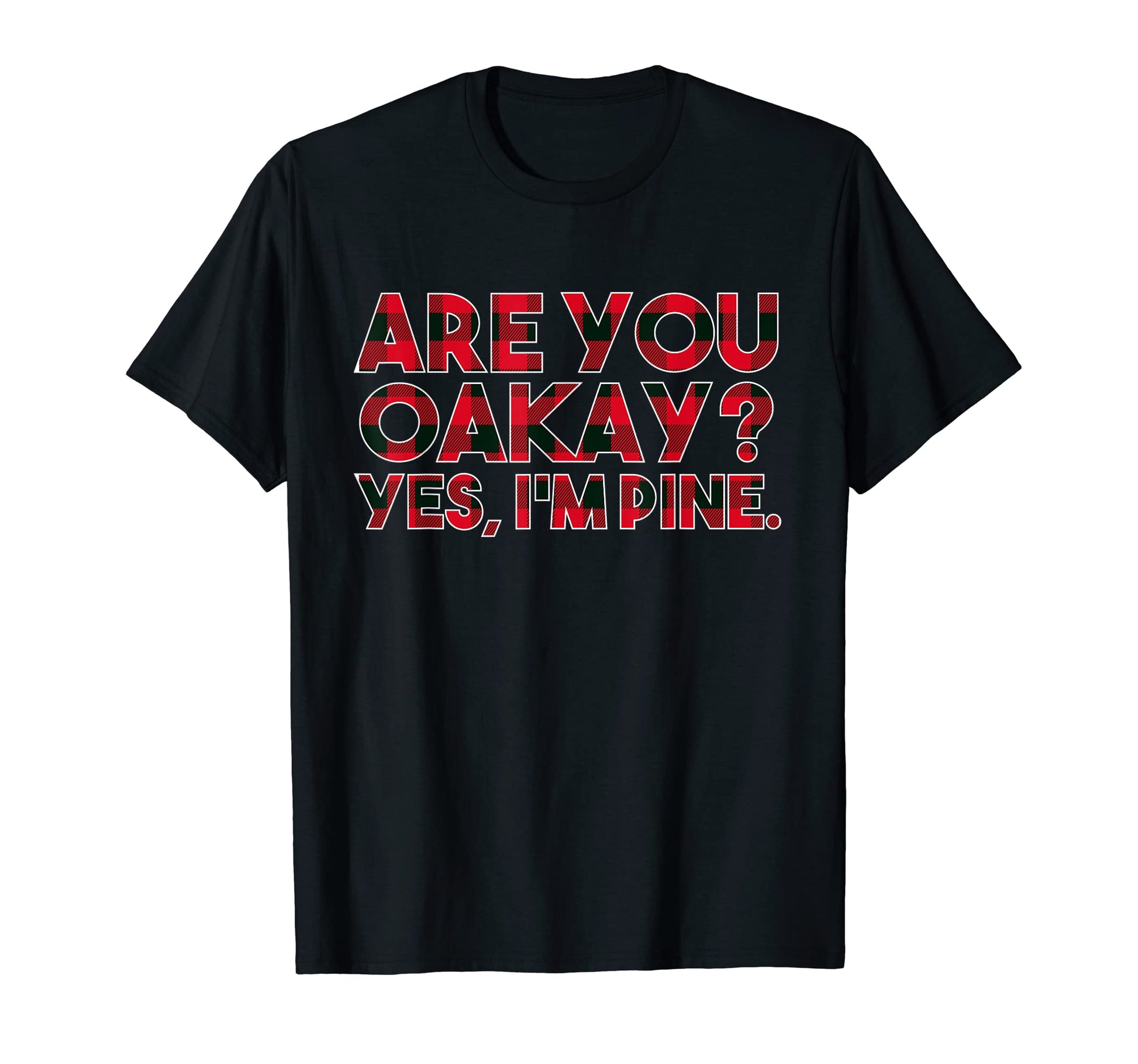 Are You Oakay Im Pine Dad Jokes T-Shirt - Custom Art Print for Adults - T-Shirt, Sweatshirt, Hoodie