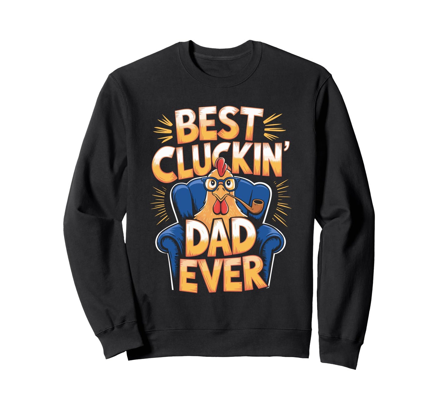 Best Cluckin Dad Ever Chicken Sweatshirt - Novelty Apparel for Adults - T-Shirt, Sweatshirt, Hoodie