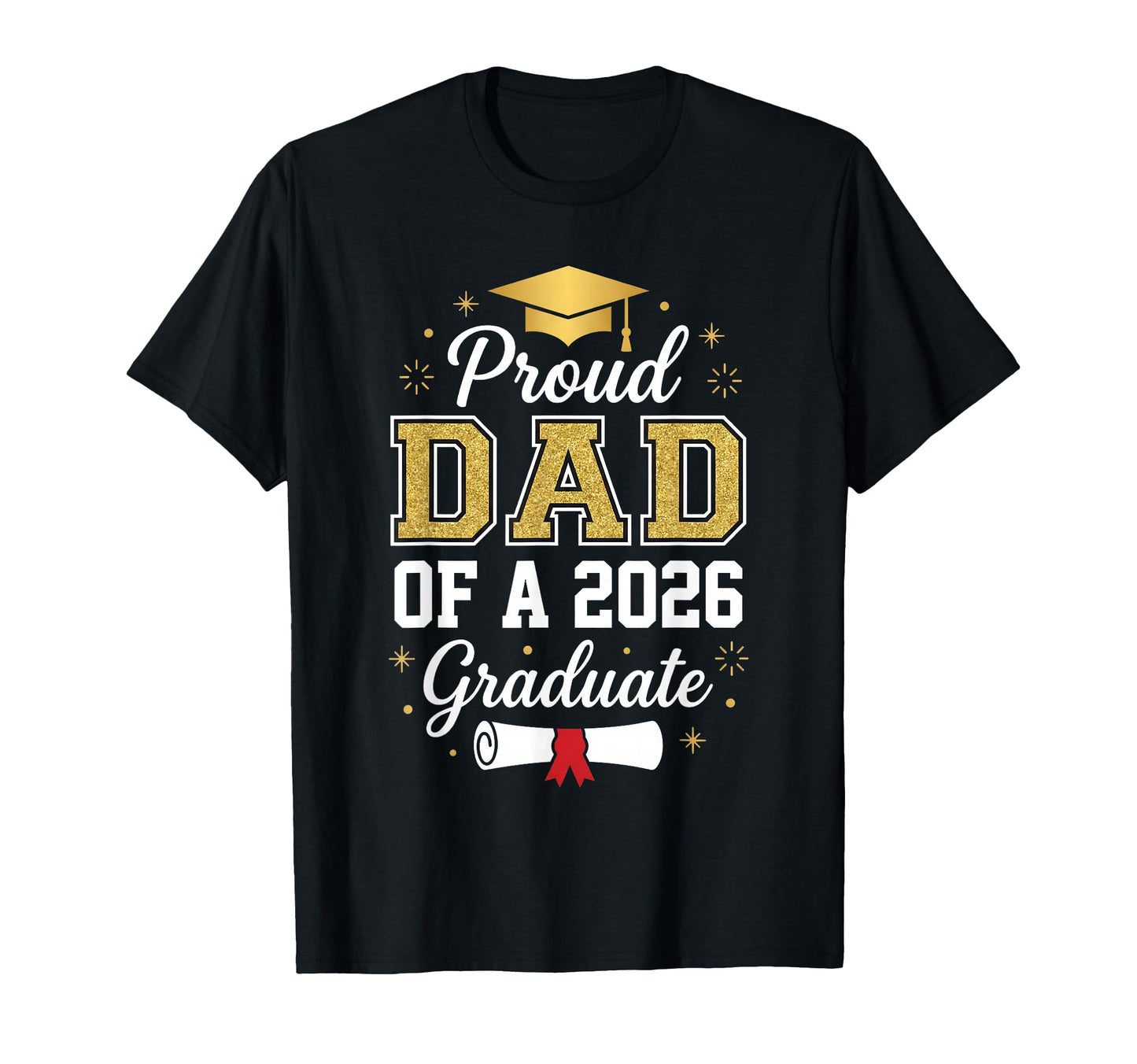 Dad Graduation Senior 2026 Proud Dad T-Shirt - Graphic Print Men Women - T-Shirt, Sweatshirt, Hoodie