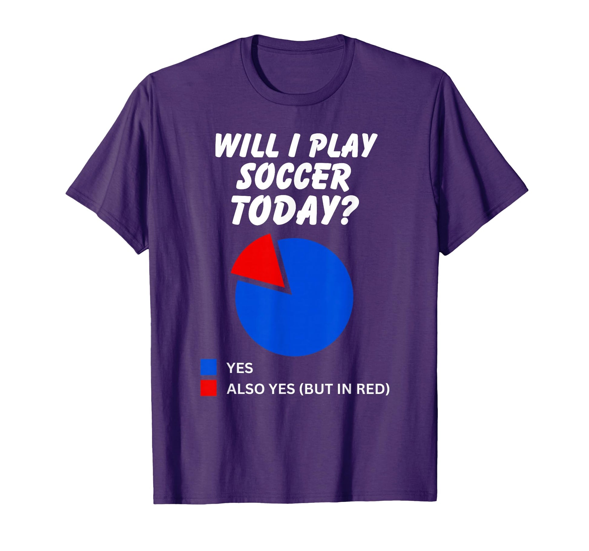 Will I Play Soccer Today Yes Sarcastic T-Shirt - Minimalist Print Unisex - T-Shirt, Sweatshirt, Hoodie