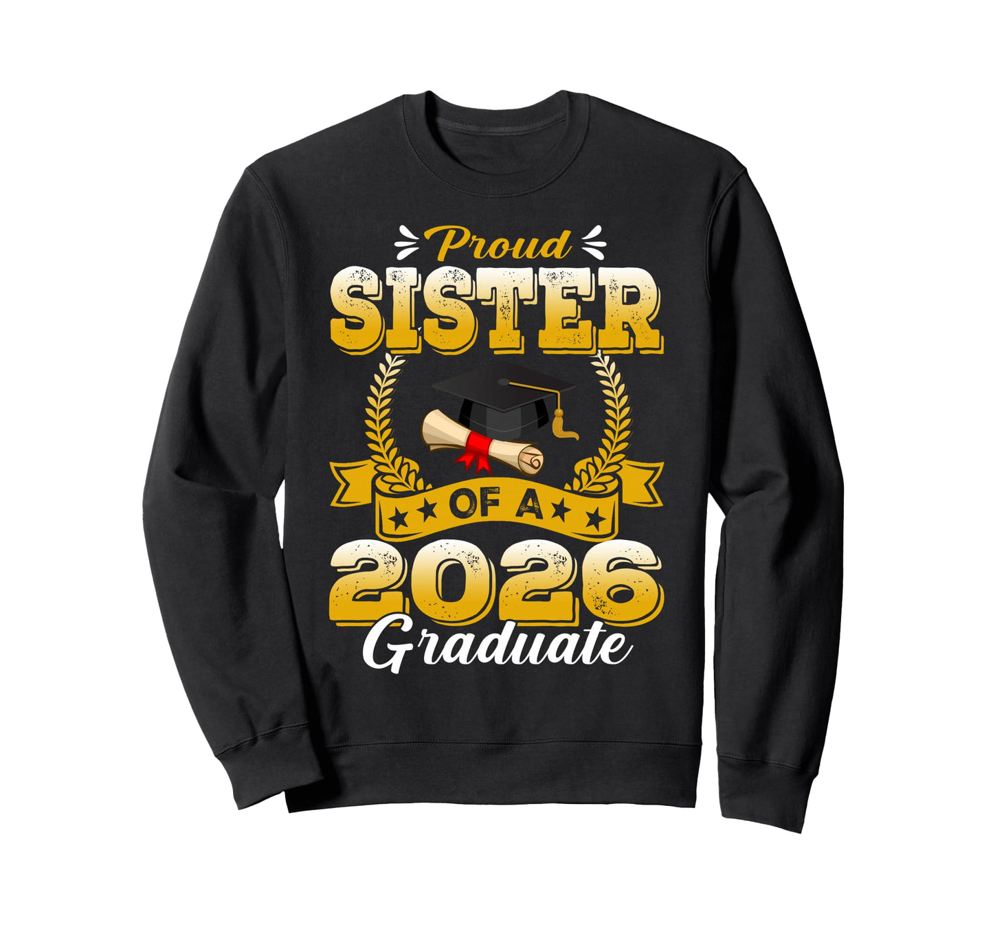 Proud Sister 2026 Graduate Senior Sweatshirt - Custom Art Print for Adults - T-Shirt, Sweatshirt, Hoodie