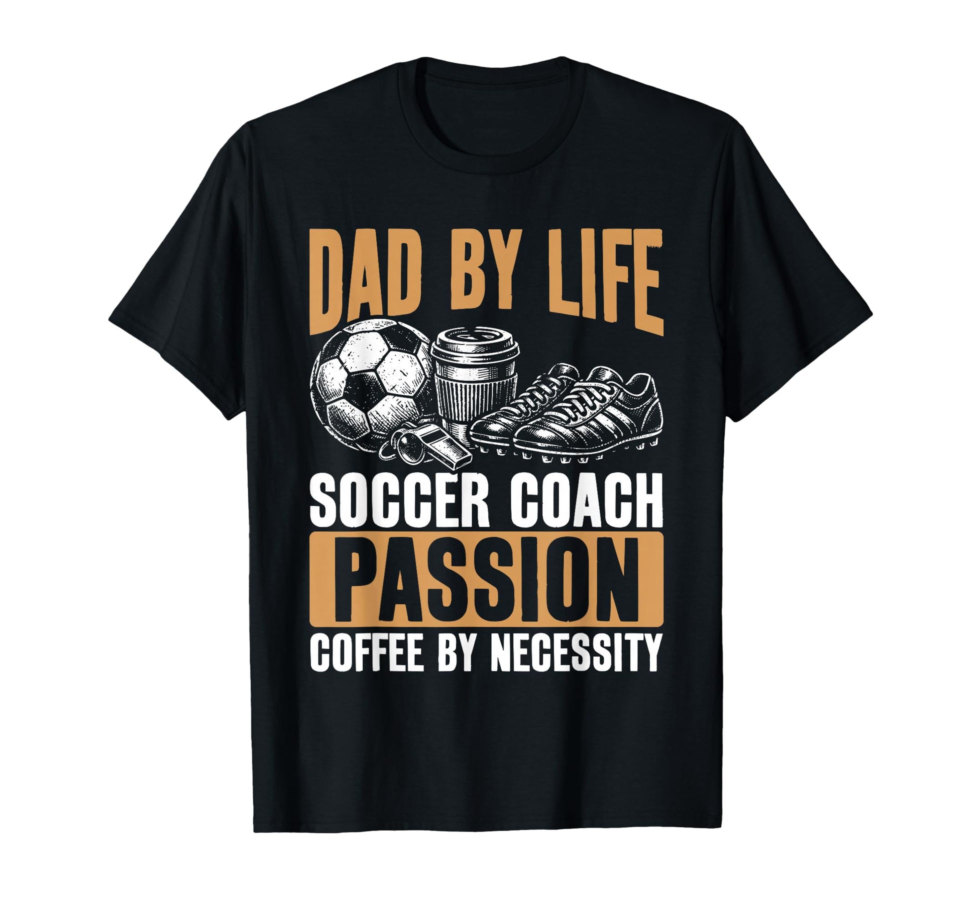 Dad Life Soccer Coach Passion Coffee T-Shirt - Streetwear Style Men Women - T-Shirt, Sweatshirt, Hoodie